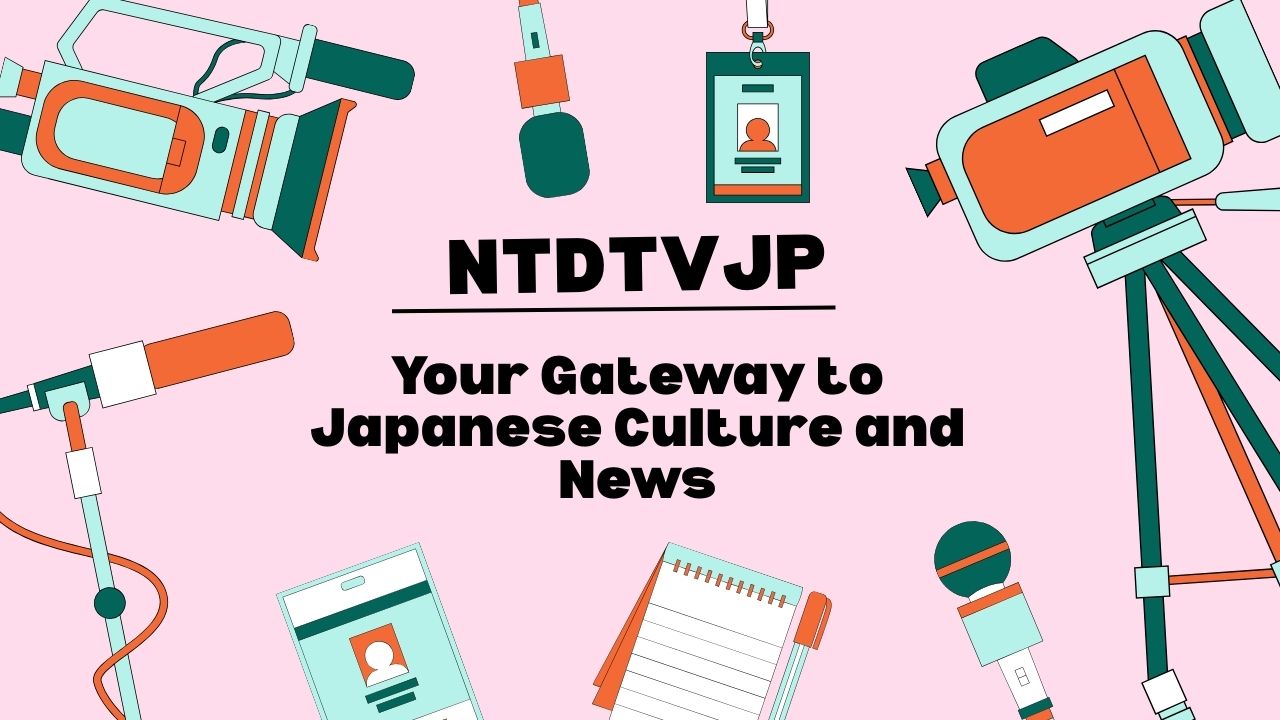 Exploring NTDTVJP: Your Gateway to Japanese Culture and News