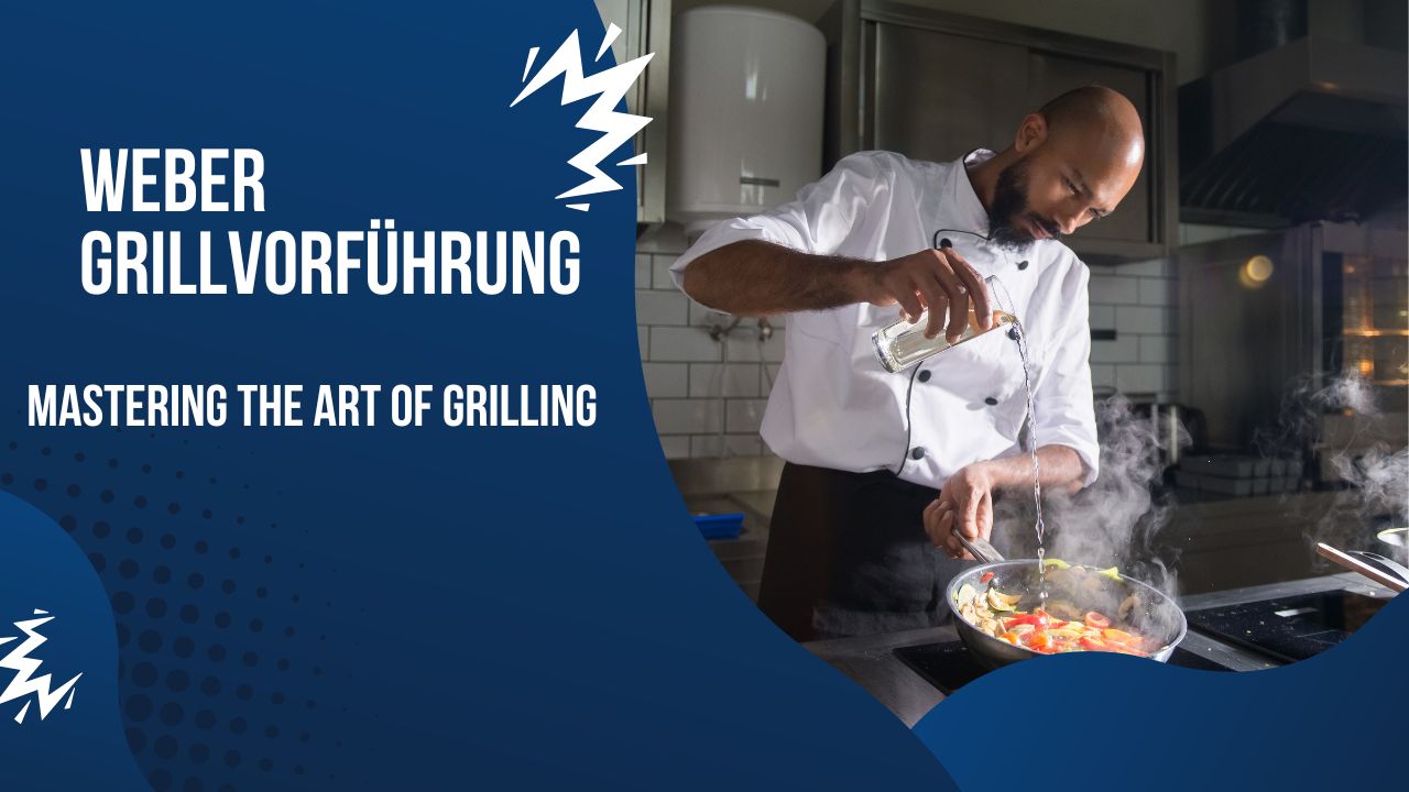 Weber Grillvorführung: Mastering the Art of Grilling